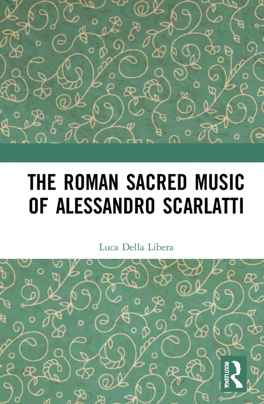 Routledge - The Roman Sacred Music of Alessandro Scarlatti