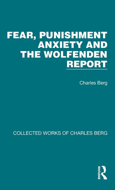 Fear, Punishment Anxiety and the Wolfenden Report: 7 (Collected Works of Charles Berg) - Image 1