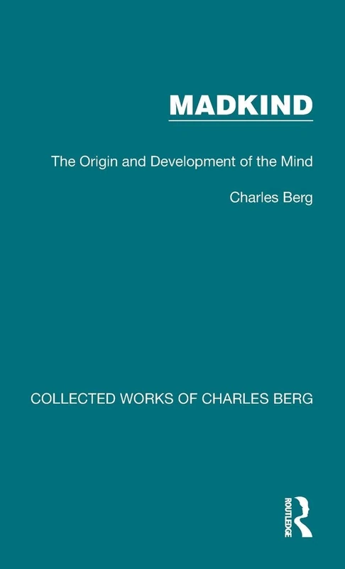 Madkind: The Origin and Development of the Mind: 8 (Collected Works of Charles Berg)