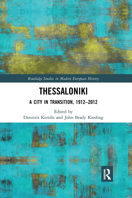 Thessaloniki: A City in Transition, 1912–2012 (Routledge Studies in Modern European History)