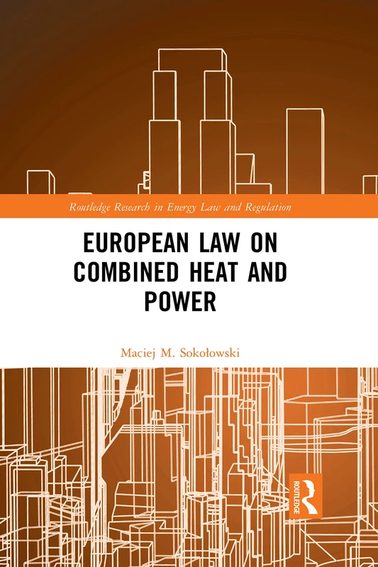 European Law on Combined Heat and Power (Routledge Research in Energy Law and Regulation)