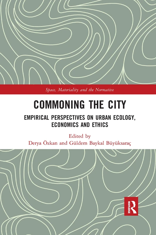 Commoning the City: Empirical Perspectives on Urban Ecology, Economics and Ethics (Space, Materiality and the Normative) - Image 1