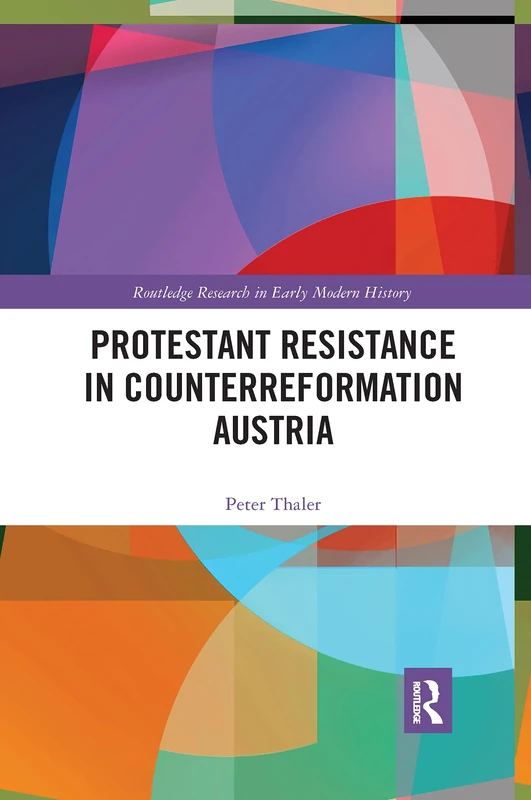 Protestant Resistance in Counterreformation Austria (Routledge Research in Early Modern History)
