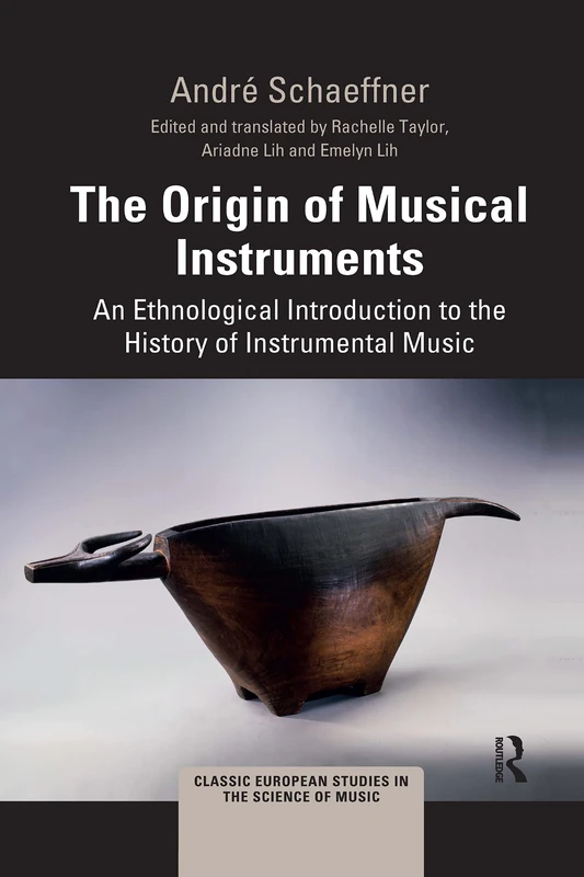 The Origin of Musical Instruments: An Ethnological Introduction to the History of Instrumental Music (Classic European Studies in the Science of Music)