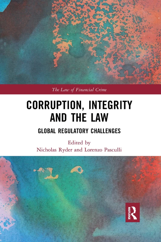 Corruption, Integrity and the Law: Global Regulatory Challenges (The Law of Financial Crime)