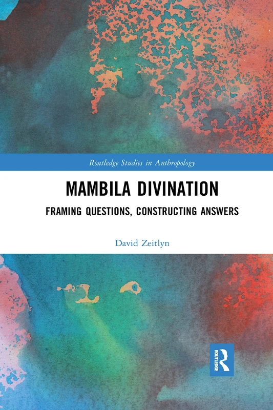 Mambila Divination: Framing Questions, Constructing Answers (Routledge Studies in Anthropology) - Image 1