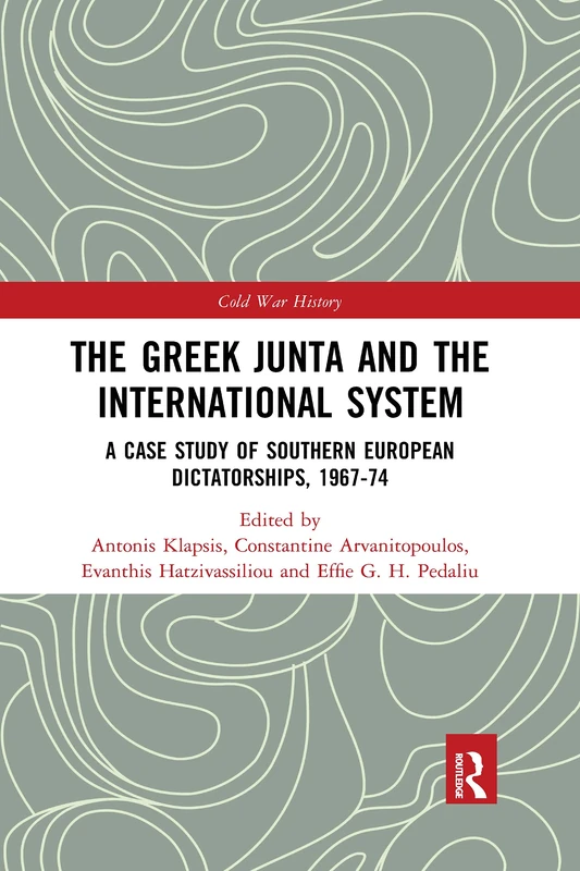 The Greek Junta and the International System: A Case Study of Southern European Dictatorships, 1967-74 (Cold War History) - Image 1