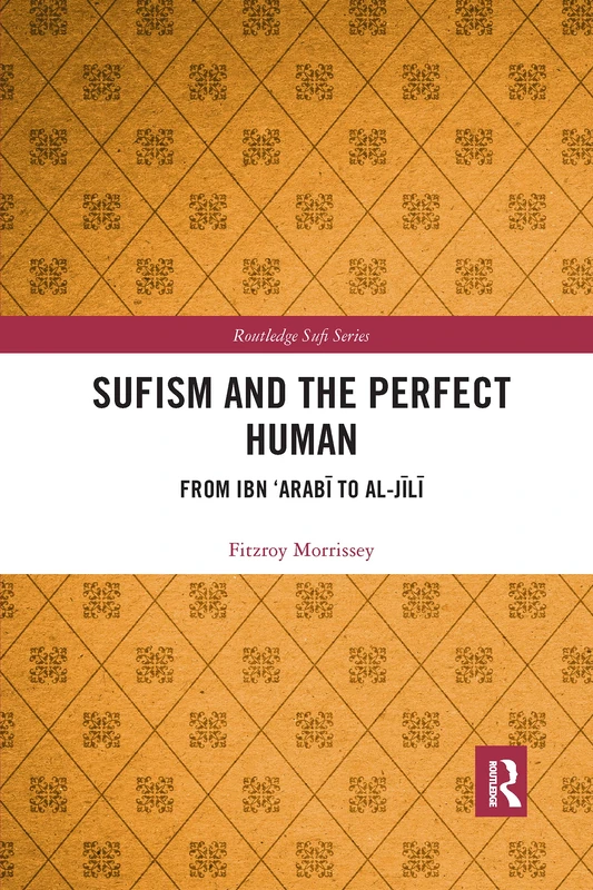 Routledge Sufism and the Perfect Human: Ibn 'Arabi to al-Jili