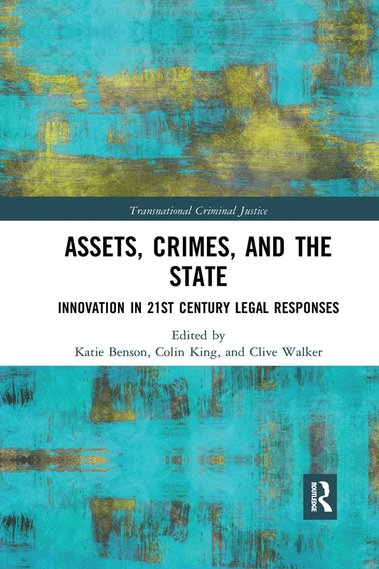 Assets, Crimes and the State: Innovation in 21st Century Legal Responses (Transnational Criminal Justice)