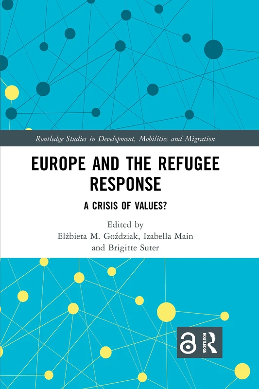 Europe and the Refugee Response: A Crisis of Values? (Routledge Studies in Development, Mobilities and Migration)
