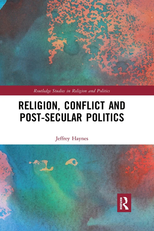 Religion, Conflict and Post-Secular Politics (Routledge Studies in Religion and Politics) - Image 1