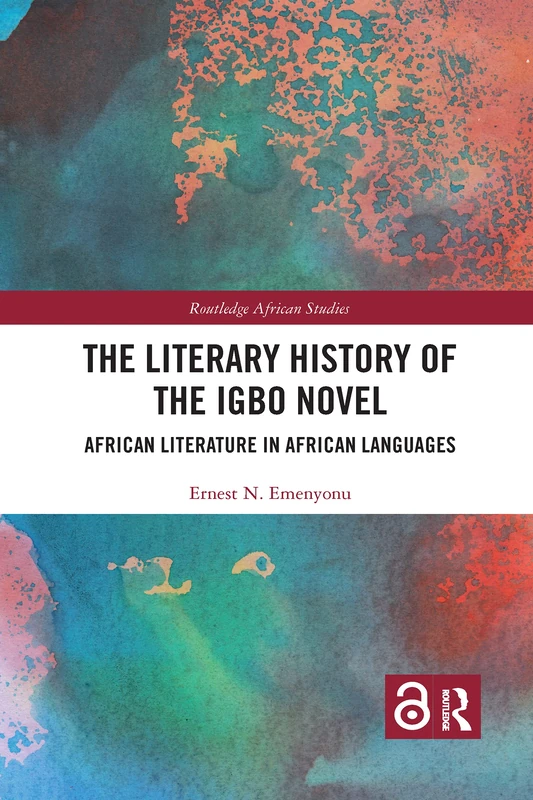 The Literary History of the Igbo Novel: African Literature in African Languages (Routledge African Studies)