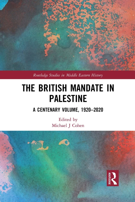 The British Mandate in Palestine: A Centenary Volume, 1920–2020 (Routledge Studies in Middle Eastern History)