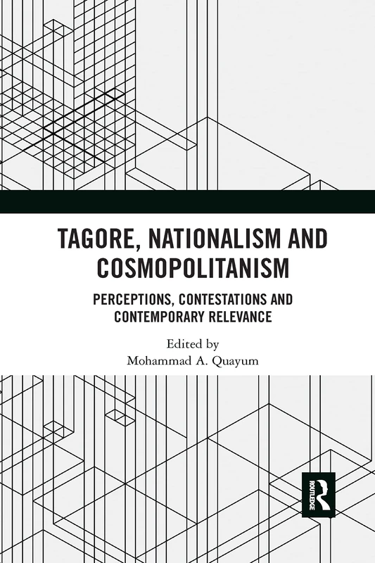 Tagore, Nationalism and Cosmopolitanism: Perceptions, Contestations and Contemporary Relevance