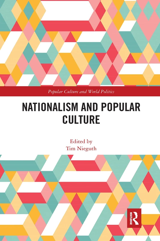 Nationalism and Popular Culture (Popular Culture and World Politics)