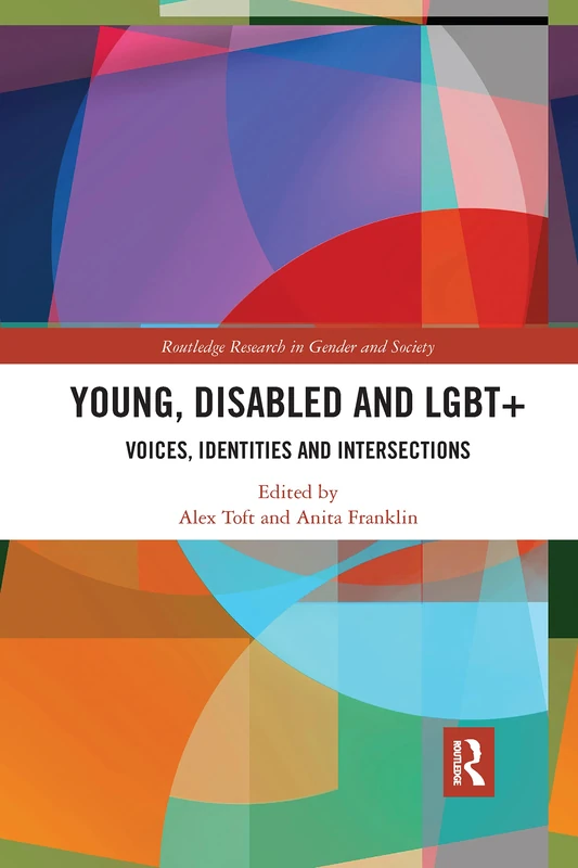 Young, Disabled and LGBT+: Voices, Identities and Intersections (Routledge Research in Gender and Society)