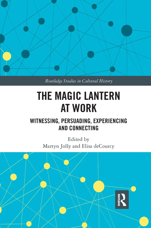 The Magic Lantern at Work: Witnessing, Persuading, Experiencing and Connecting (Routledge Studies in Cultural History) - Image 1