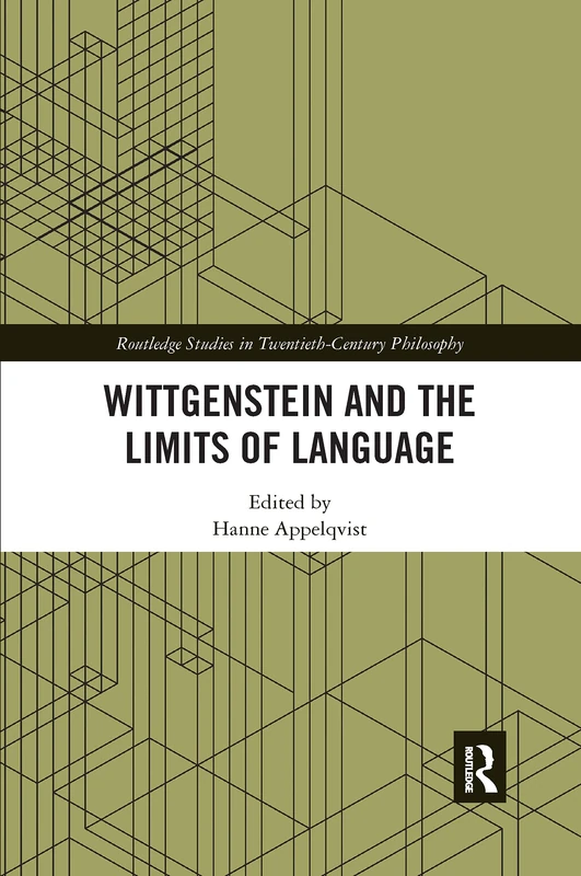 Wittgenstein and the Limits of Language (Routledge Studies in Twentieth-Century Philosophy)