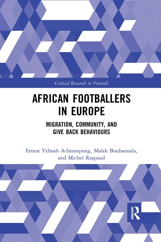 African Footballers in Europe: Migration, Community, and Give Back Behaviours (Critical Research in Football) - Image 1