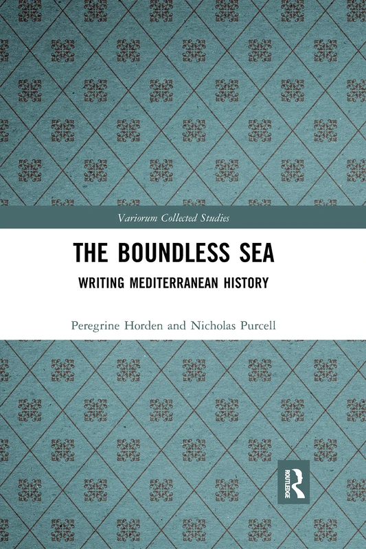 The Boundless Sea: Writing Mediterranean History (Variorum Collected Studies)