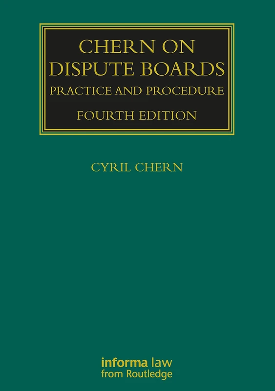Chern on Dispute Boards: Practice and Procedure (Construction Practice Series)