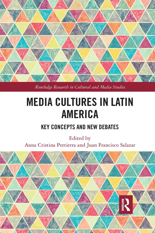 Media Cultures in Latin America: Key Concepts and New Debates (Routledge Research in Cultural and Media Studies)