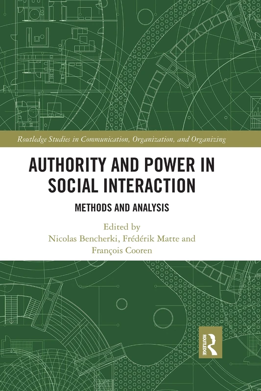 Authority and Power in Social Interaction: Methods and Analysis (Routledge Studies in Communication, Organization, and Organizing)