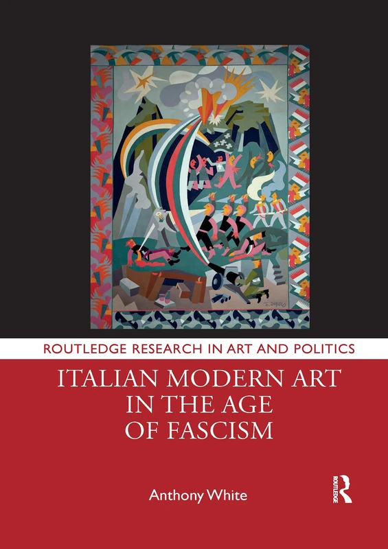 Italian Modern Art in the Age of Fascism (Routledge Research in Art and Politics)