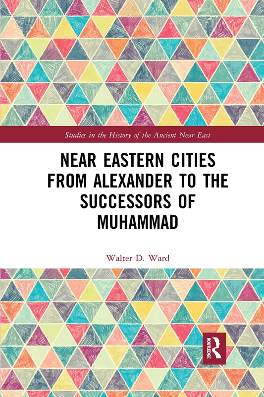 Routledge - Near Eastern Cities: Alexander to Muhammad
