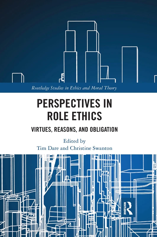 Perspectives in Role Ethics: Virtues, Reasons, and Obligation (Routledge Studies in Ethics and Moral Theory)