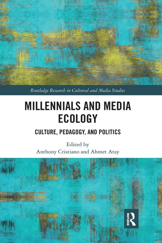 Millennials and Media Ecology: Culture, Pedagogy, and Politics (Routledge Research in Cultural and Media Studies)
