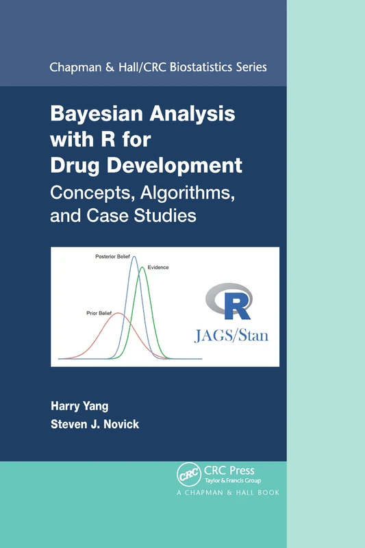 Bayesian Analysis with R for Drug Development: Concepts, Algorithms, and Case Studies (Chapman & Hall/CRC Biostatistics Series)