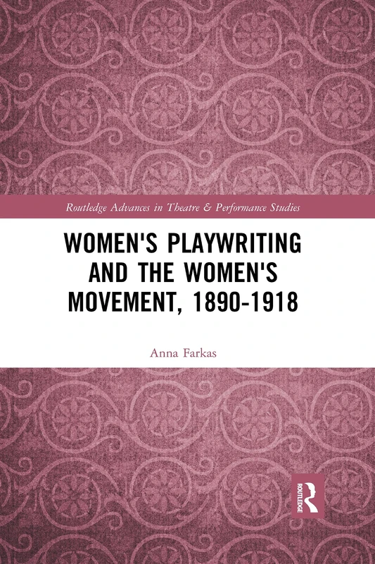 Women's Playwriting and the Women's Movement, 1890-1918 (Routledge Advances in Theatre & Performance Studies) - Image 1