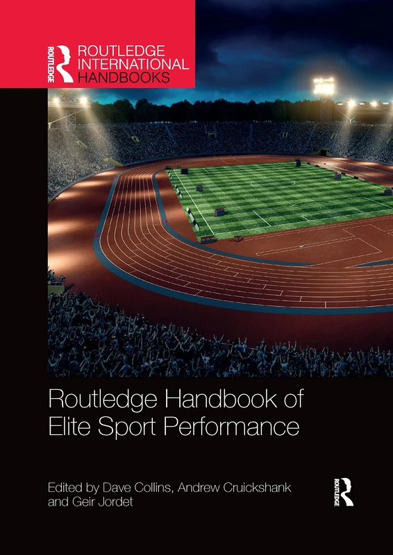 Routledge Handbook of Elite Sport Performance: Theoretical and Applied Perspectives (Routledge International Handbooks)