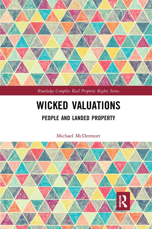 Wicked Valuations: People and Landed Property (Routledge Complex Real Property Rights Series)