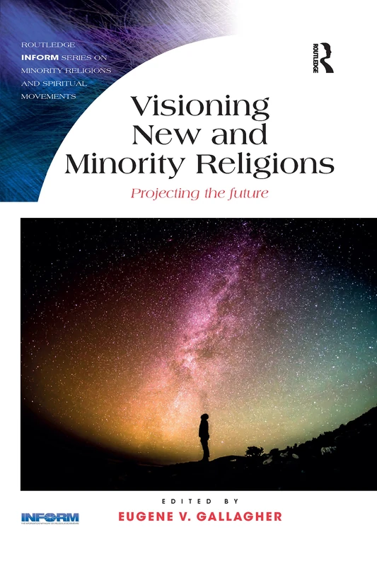 Visioning New and Minority Religions: Projecting the future (Routledge Inform Series on Minority Religions and Spiritual Movements)