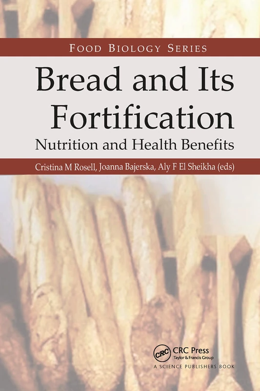 Bread and Its Fortification: Nutrition and Health Benefits (Food Biology Series)
