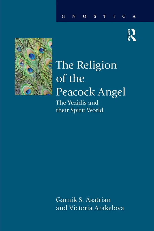 The Religion of the Peacock Angel: The Yezidis and Their Spirit World (Gnostica)