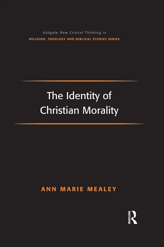 The Identity of Christian Morality (Routledge New Critical Thinking in Religion, Theology and Biblical Studies)