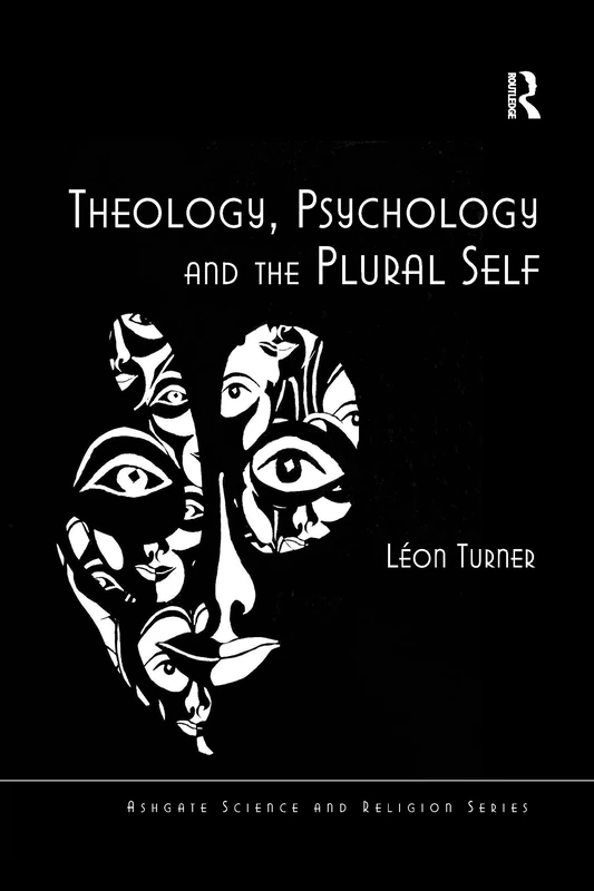 Theology, Psychology and the Plural Self (Routledge Science and Religion Series)