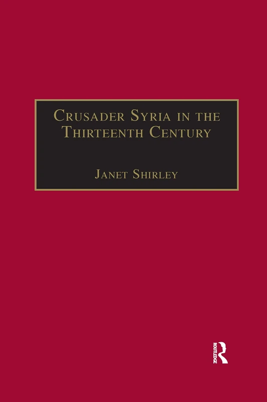 Crusader Syria in the Thirteenth Century: The Rothelin Continuation of the History of William of Tyre with Part of the Eracles or Acre Text (Crusade Texts in Translation)
