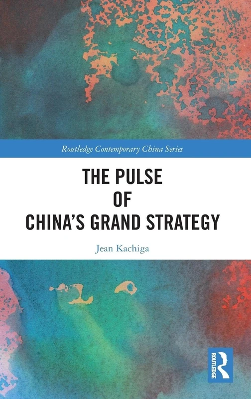 The Pulse of China’s Grand Strategy (Routledge Contemporary China Series)