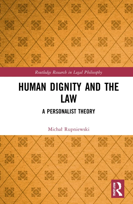 Routledge Human Dignity and the Law: A Personalist Theory