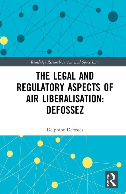 The Law and Regulation of Airspace Liberalisation in Brazil: What is the Way Forward? (Routledge Research in Air and Space Law)