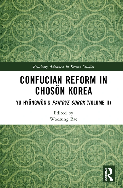 Confucian Reform in Chosŏn Korea: Yu Hyŏngwŏn's Pan’gye surok (Volume II): 2 (Routledge Advances in Korean Studies)