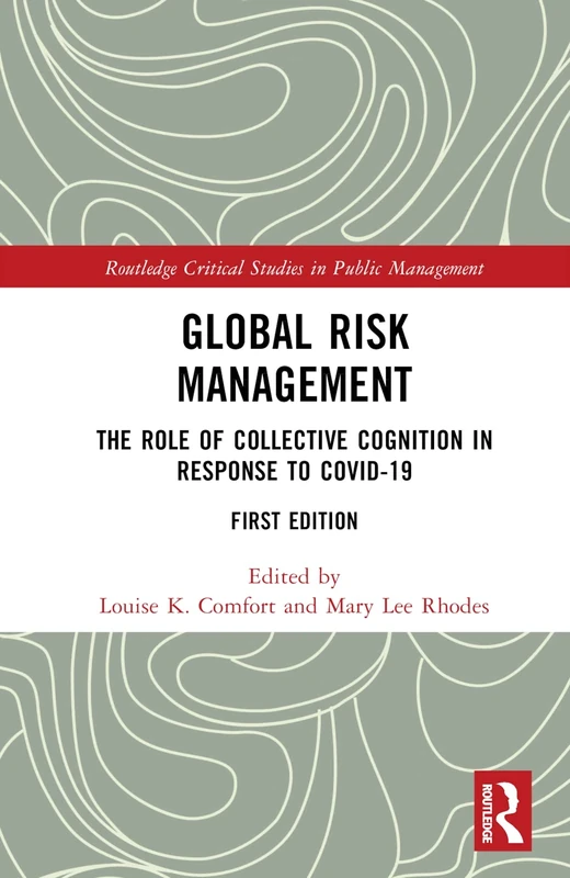 Global Risk Management: The Role of Collective Cognition in Response to COVID-19 (Routledge Critical Studies in Public Management)
