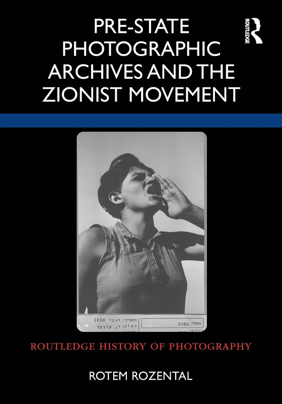Pre-State Photographic Archives and the Zionist Movement (Routledge History of Photography)