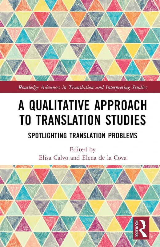A Qualitative Approach to Translation Studies: Spotlighting Translation Problems (Routledge Advances in Translation and Interpreting Studies)