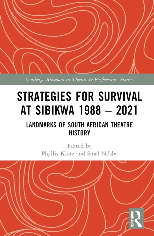 Strategies for Survival at SIBIKWA 1988 – 2021: Landmarks of South African Theatre History (Routledge Advances in Theatre & Performance Studies) - Image 1