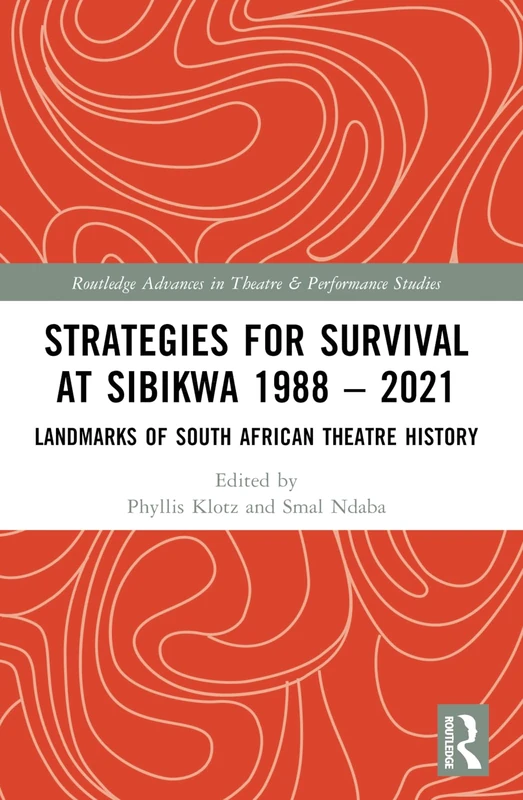 Strategies for Survival at SIBIKWA 1988 – 2021: Landmarks of South African Theatre History (Routledge Advances in Theatre & Performance Studies)